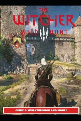 The Witcher 3 Wild Hunt Guide & Walkthrough and MORE ! Paperback Independently Published