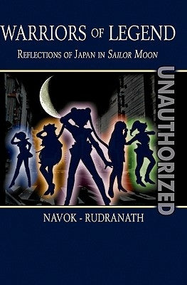 Warriors of Legend: Reflections of Japan in Sailor Moon Paperback Booksurge Publishing