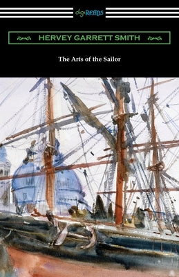 The Arts of the Sailor by Smith, Hervey Garrett