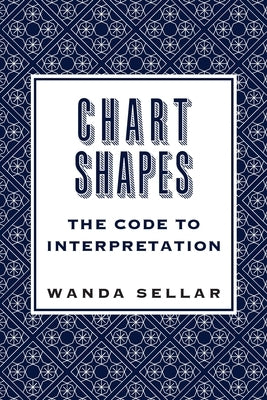 Chart Shapes: The Code to Interpretation by Sellar, Wanda