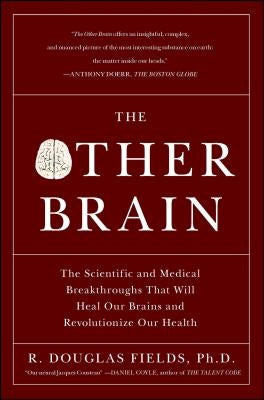 The Other Brain: The Scientific and Medical Breakthroughs That Will Heal Our Brains and Revolutionize Our Health Simon & Schuster
