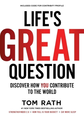 Life's Great Question: Discover How You Contribute to the World by Rath, Tom