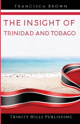 The Insight of Trinidad and Tobago Paperback Trinity Hills Publishing