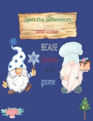 Because Gnomes Will Gnome Spot the differences and color: Christmas Gnomes coloring book 8.5x11 in 45 pages by Golbin, Lutin