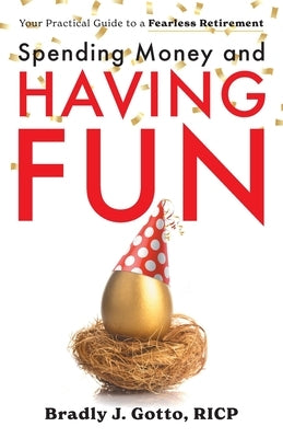 Spending Money and Having Fun: Your Practical Guide to a Fearless Retirement Paperback Lioncrest Publishing