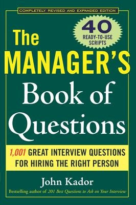 The Manager's Book of Questions: 1001 Great Interview Questions for Hiring the Best Person by Kador, John