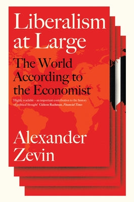 Liberalism at Large: The World According to the Economist by Zevin, Alexander