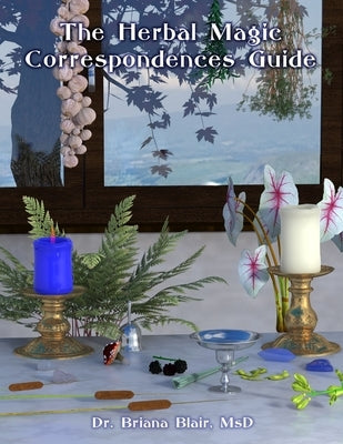 The Herbal Magic Correspondences Guide by Blair, Briana