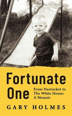 Fortunate One: From Nantucket to the White House: A Memoir by Holmes, Gary