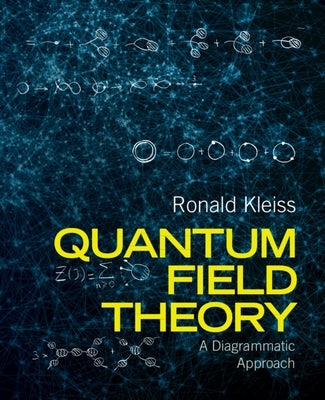 Quantum Field Theory: A Diagrammatic Approach by Kleiss, Ronald