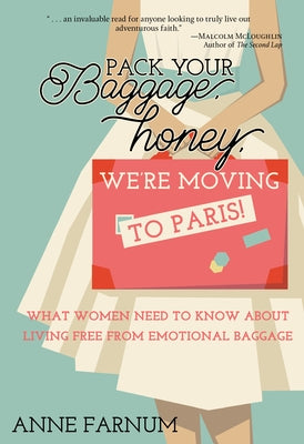 Pack Your Baggage, Honey, We're Moving to Paris!: What Women Need to Know About Living Free From Emotional Baggage Paperback Emerald House Group