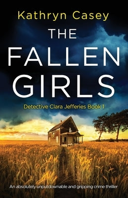 The Fallen Girls: An absolutely unputdownable and gripping crime thriller by Casey, Kathryn