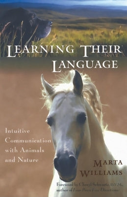 Learning Their Language: Intuitive Communication with Animals and Nature by Williams, Marta