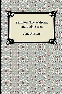 Sanditon, The Watsons, and Lady Susan by Austen, Jane