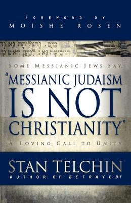 Messianic Judaism Is Not Christianity: A Loving Call to Unity Paperback Chosen Books