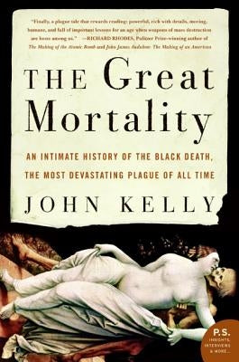 The Great Mortality: An Intimate History of the Black Death, the Most Devastating Plague of All Time Paperback Harper Perennial