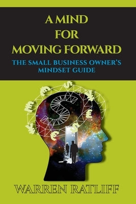 A Mind For Moving Forward: The Small Business Owner's Mindset Guide by Ratliff, Warren