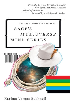 Sage's Multiverse Mini-series: From the Post-Modernist Minimalist Neo-Symbolist Pseudo-Realist School of Literature Founded by an Enigmatic Author Paperback Delirious Walrus Productions, LLC