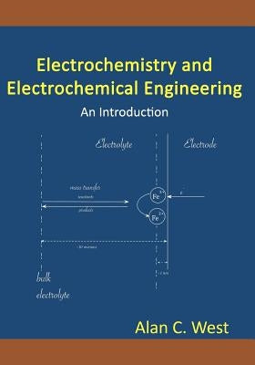 Electrochemistry and Electrochemical Engineering. An Introduction by West, Alan C.