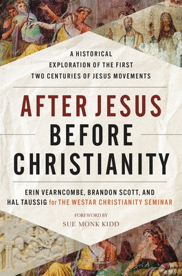 After Jesus Before Christianity: A Historical Exploration of the First Two Centuries of Jesus Movements by Vearncombe, Erin