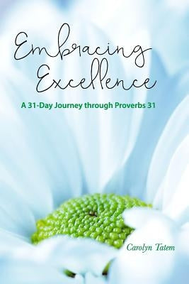 Embracing Excellence: A 31- Day Journey through Proverbs 31 Paperback Forever Publishing