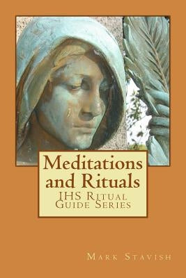 Meditations and Rituals: IHS Ritual Guide Series by DeStefano, Alfred