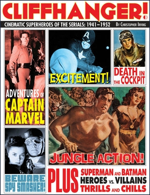 Cliffhanger!: Cinematic Superheroes of the Serials: 1941-1952 by Irving, Christopher