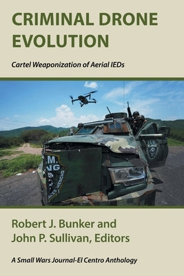 Criminal Drone Evolution: Cartel Weaponization of Aerial IEDS Paperback Xlibris Us