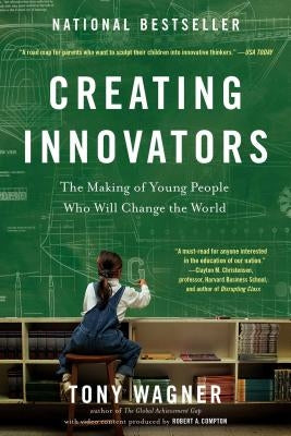 Creating Innovators: The Making of Young People Who Will Change the World Paperback Scribner Book Company