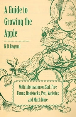A Guide to Growing the Apple with Information on Soil, Tree Forms, Rootstocks, Pest, Varieties and Much More Paperback Holyoake Press