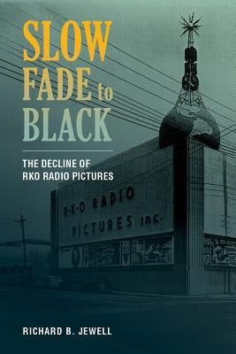 Slow Fade to Black: The Decline of RKO Radio Pictures Paperback University of California Press