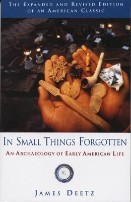 In Small Things Forgotten: An Archaeology of Early American Life Paperback Anchor Books