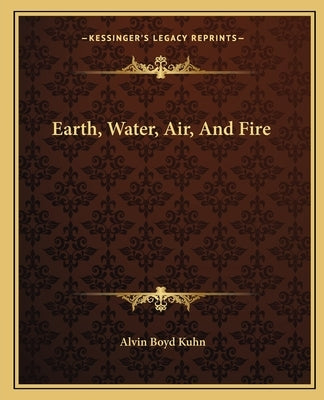 Earth, Water, Air, And Fire by Kuhn, Alvin Boyd