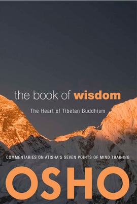 The Book of Wisdom: The Heart of Tibetan Buddhism. Commentaries on Atisha's Seven Points of Mind Training by Osho