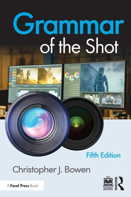 Grammar of the Shot by Bowen, Christopher