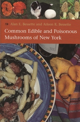 Common Edible and Poisonous Mushrooms of New York by Bessette, Alan