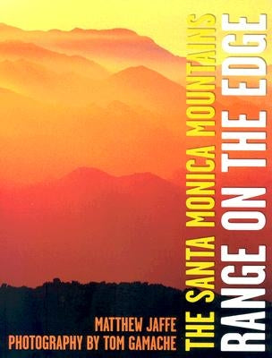 Santa Monica Mountains: Range of Majesty from the Sea to the City by Gamache, Tom