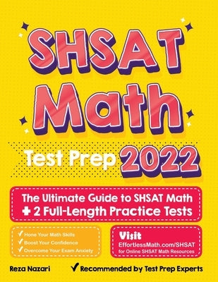 SHSAT Math Test Prep: The Ultimate Guide to SHSAT Math + 2 Full-Length Practice Tests by Nazari, Reza