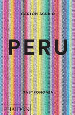 Peru. Gastronomia (Peru: The Cookbook) (Spanish Edition) by Acurio, Gastón