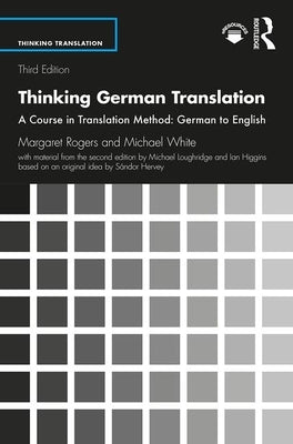 Thinking German Translation: A Course in Translation Method: German to English by Rogers, Margaret