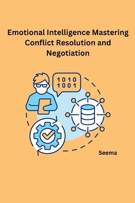 Emotional Intelligence Mastering Conflict Resolution and Negotiation by Seema