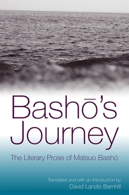 Bashō's Journey: The Literary Prose of Matsuo Bashō Paperback State University of New York Press