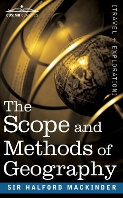 The Scope and Methods of Geography Paperback Cosimo Classics