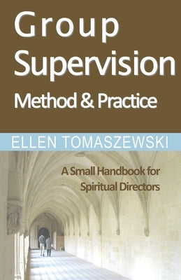 Group Supervision Method and Practice: A Small Handbook for Spiritual Directors Paperback Createspace Independent Publishing Platform