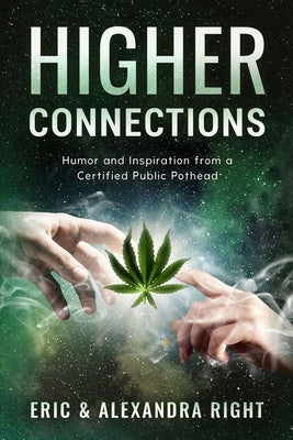 Higher Connections: Humor and Inspiration from a Certified Public Pothead by Right, Eric