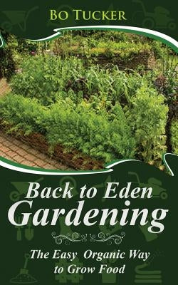 Back to Eden Gardening: The Easy Organic Way to Grow Food Paperback Createspace Independent Publishing Platform