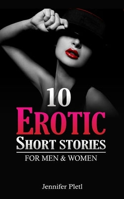 10 Erotic Short Stories for Men and Women by Pletl, Jennifer