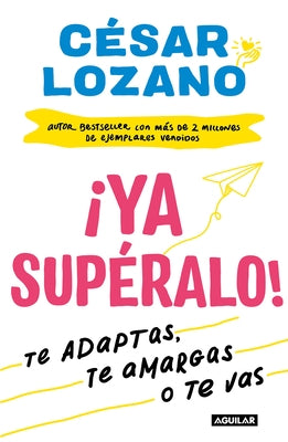 ¡Ya Supéralo! / Get Over It, Already! by Lozano, César