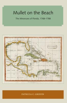 Mullet on the Beach: The Minorcans of Florida, 1768-1788 Paperback Library Press at Uf