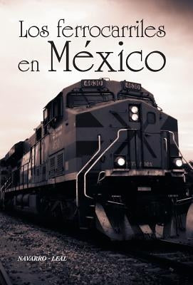 Los ferrocarriles en México by Navarro-Leal